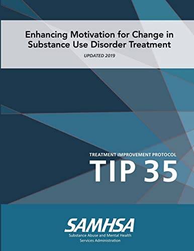 TIP 35: Enhancing Motivation for Change in Substance Use Disorder Treatment (Updated 2019)
